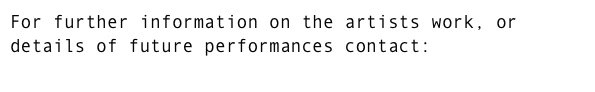 For further information on the artists work, or details of future performances contact:
mail@rebeccalouisecollins.com